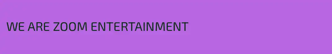 WE ARE ZOOM ENTERTAINMENT